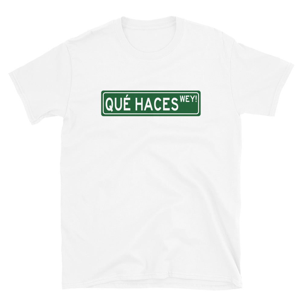 Que Haces Wey T-Shirt (What are you doing dude)