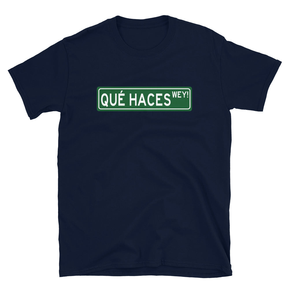 Que Haces Wey T-Shirt (What are you doing dude)