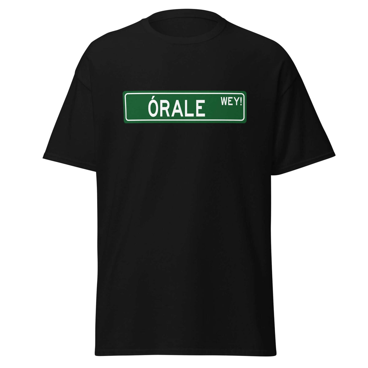 Órale Wey T-Shirt  (Hell Yeah Dude)