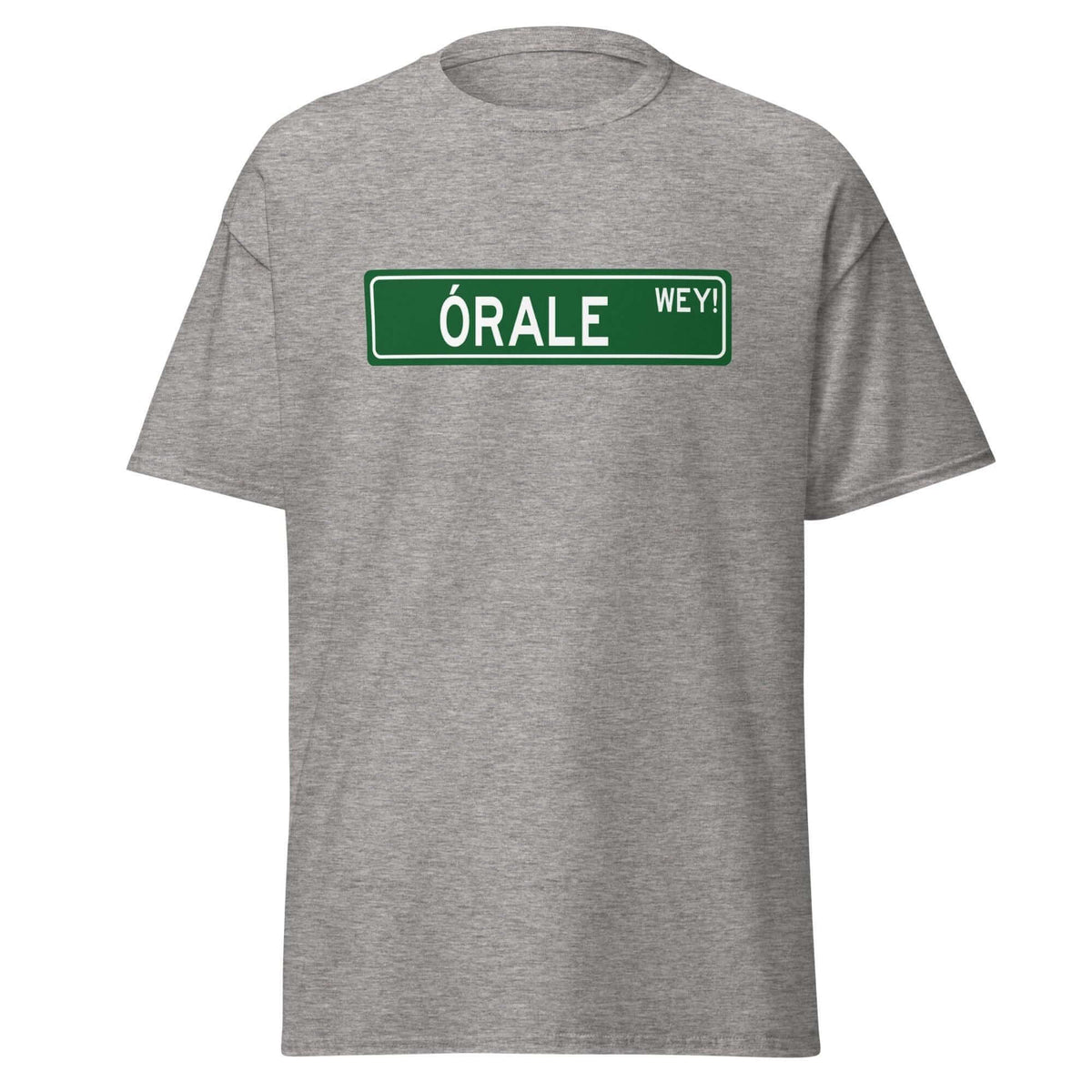 Órale Wey T-Shirt  (Hell Yeah Dude)